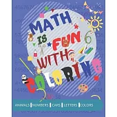 Math is fun with coloring: Activity book to learn addition and subtraction with fun Numbers, Letters, cars, Colors, Animal