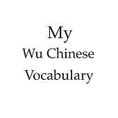 My Wu Chinese vocabulary - learn the Wu Chinese language, learn Chinese, usable for every China language, vocabulary book, China or Shanghai