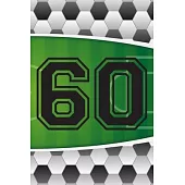 60 Journal: A Soccer Jersey Number #60 Sixty Sports Notebook For Writing And Notes: Great Personalized Gift For All Football Playe