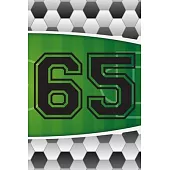 65 Journal: A Soccer Jersey Number #65 Sixty Five Sports Notebook For Writing And Notes: Great Personalized Gift For All Football
