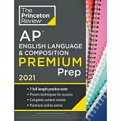 Princeton Review AP English Language & Composition Premium Prep, 2021: 7 Practice Tests + Complete Content Review + Strategies & Techniques