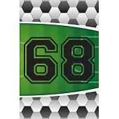 68 Journal: A Soccer Jersey Number #68 Sixty Eight Sports Notebook For Writing And Notes: Great Personalized Gift For All Football