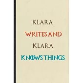 Klara Writes And Klara Knows Things: Novelty Blank Lined Personalized First Name Notebook/ Journal, Appreciation Gratitude Thank You Graduation Souven