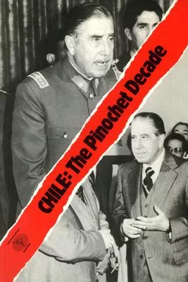 Chile: The Pinochet Decade: The Rise and Fall of the Chicago Boys
