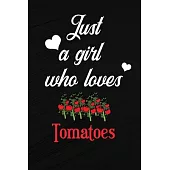 Just A Girl Who Loves Tomatoes: A Great Gift Lined Journal Notebook For Tomatoes Lovers, 110 Blank Lined Pages - 6 x 9 Notebook With Funny Tomato On T