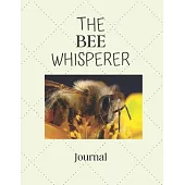 The Bee Whisperer Journal: Notebook For Bee Lovers - Cool Bee Journal Diary Gift Idea For Bee Breeders, Owners, Apiary and Nature Lovers - This P
