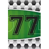 77 Journal: A Soccer Jersey Number #77 Seventy Seven Sports Notebook For Writing And Notes: Great Personalized Gift For All Footba