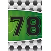 78 Journal: A Soccer Jersey Number #78 Seventy Eight Sports Notebook For Writing And Notes: Great Personalized Gift For All Footba