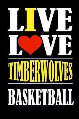 Live Love TIMBERWOLVES Basketball and i love TIMBERWOLVES: This Journal is for TIMBERWOLVES fans and it WILL Help you to organize your life and to wor