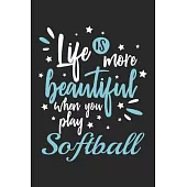 Life Is More Beautiful When You Play Softball: Funny Cool Softball Journal - Notebook - Workbook - Diary - Planner - 6x9 - 120 Blank Pages - Cute Gift