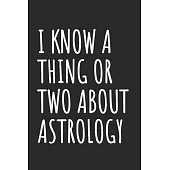 I Know A Thing Or Two About Astrology: Blank Lined Notebook