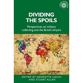 Dividing the Spoils: Perspectives on Military Collections and the British Empire