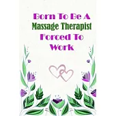 Born To Be A Massage Therapist Forced To Work: Beautiful 6 x 9 Notebook featuring College Lined Pages with a faint flower design which you can color i