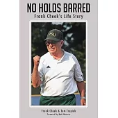 No Holds Barred: Frank Cheek’’s Life Story