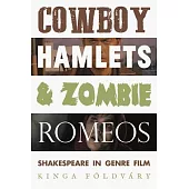 Cowboy Hamlets and Zombie Romeos: Shakespeare in Genre Film