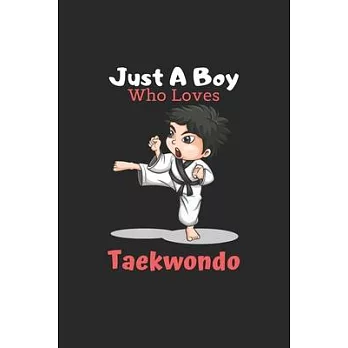 Just A Boy Who Loves Taekwondo: 6X9 Lined Notebook, 120 Pages, Funny Diary And Journal, Perfect For Gift Martial Art Motivational Quotes: Just A Boy W