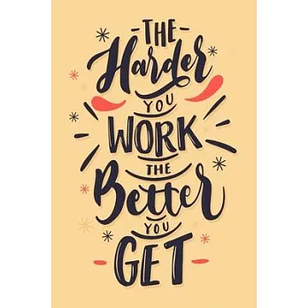 The harder you work the better you get: 2020 composition notebook college ruled motivation quotes for college students, moms, kids, teens women and me