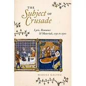 The Subject of Crusade: Lyric, Romance, and Materials, 1150 to 1500