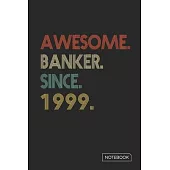 Awesome Banker Since 1999 Notebook: Blank Lined 6 x 9 Keepsake Birthday Journal Write Memories Now. Read them Later and Treasure Forever Memory Book -