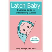 Latch Baby: Illustrated Guide to Breastfeeding Success