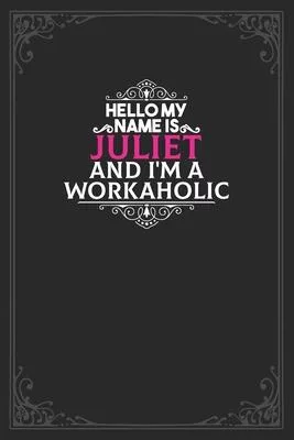 Hello My Name Is Juliet And I’’m a Workaholic: Lined notebook / Journal Gift, 120 pages Soft Cover/ best gift for Juliet
