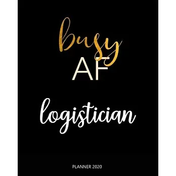 Planner 2020: Busy AF logistician: Weekly Planner on Year 2020 - 365 Daily - 52 Week journal Planner Calendar Schedule Organizer App