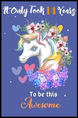 It Only Took 14 Years To Be This Awesome: A Nice Gift Idea For Unicorn Lovers Girl Women Gifts Journal Lined Notebook.Unicorn Birthday Journal for 14