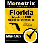 Florida Algebra I Eoc Success Strategies Study Guide: Florida Eoc Test Review for the Florida End-Of-Course Exams