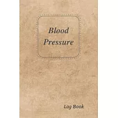 Blood Pressure Log Book: BP Journal, Daily Record and Health Monitor, 4 Readings a Day with Time, Blood Preesure, Heart Rate, Hypertension, Wei