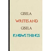 Gisela Writes And Gisela Knows Things: Novelty Blank Lined Personalized First Name Notebook/ Journal, Appreciation Gratitude Thank You Graduation Souv