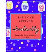 The Love Arrived Instantly: Keepsake Baby Adoption Journal (Adoption Books for Children, Adoption Gifts for Adoptive Parents, Adoption Baby Book)
