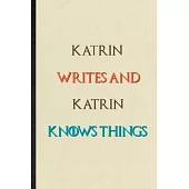 Katrin Writes And Katrin Knows Things: Novelty Blank Lined Personalized First Name Notebook/ Journal, Appreciation Gratitude Thank You Graduation Souv