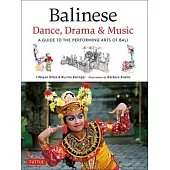Balinese Dance, Drama & Music: A Guide to the Performing Arts of Bali