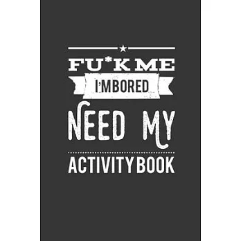 Fu*k Me I’’m Bored Need My Activity Book: Traveling Activity Book : Featuring Coloring, Wordsearch, Sudoku, Mazes, and you can play with Friends..
