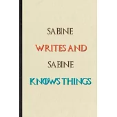 Sabine Writes And Sabine Knows Things: Novelty Blank Lined Personalized First Name Notebook/ Journal, Appreciation Gratitude Thank You Graduation Souv