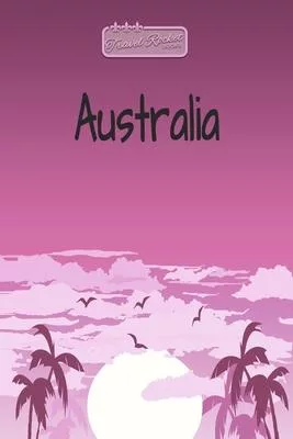 TRAVEL ROCKET Books Australia: Travel Journal or Travel Diary for your travel memories. With travel quotes, travel dates, packing list, to-do list, t