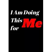 I Am Doing This for Me: Personal Daily Food and Exercise Journal (Sleep, Activity, Water, Meal Tracker) for Weight Loss & New Habits/Goals, Me