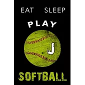 J Monogram Initial Softball Journal Eat Sleep Play Softball: Personalized Initial J Monogram Lined Notebook, journal gift for boys, girls and all Soft