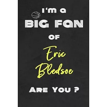 I’’m a Big Fan of Eric Bledsoe Are You ? - Notebook for Notes, Thoughts, Ideas, Reminders, Lists to do, Planning(for basketball lovers, basketball gift