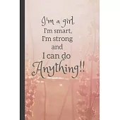 I’’m A Girl, I’’m Smart, I’’m Strong And I Can Do Anything: Inspirational Notebook Gift for Her/Woman/Girl (6