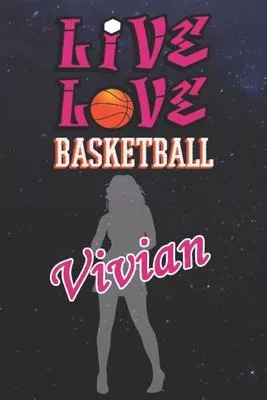 Live Love Basketball Vivian: The Perfect Notebook For Proud Basketball Fans Or Players - Forever Suitbale Gift For Girls - Diary - College Ruled -