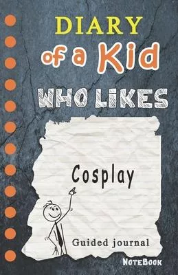 Diary of a Kid who likes Cosplay!: Kids Journal, 120 Lined Pages, Creative Journal, Notebook, Diary (Draw your comics in wimpy way or Write Journal)