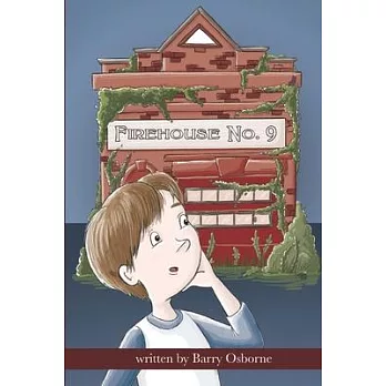 Firehouse No. 9: Adventure for 8, 9, 10,11, 12 year olds. Firefighters, ghosts, time travel, heroes, middle grade reader, fantasy, acti