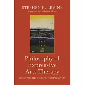 Philosophy of Expressive Arts Therapy: Poiesis and the Therapeutic Imagination