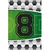 8 Journal: A Soccer Jersey Number #8 Eight Sports Notebook For Writing And Notes: Great Personalized Gift For All Football Player