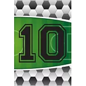10 Journal: A Soccer Jersey Number #10 Ten Sports Notebook For Writing And Notes: Great Personalized Gift For All Football Players