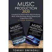 Music Production 2020: Everything You Need To Know About Producing Music, Studio Recording, Mixing, Mastering and Songwriting in 2020