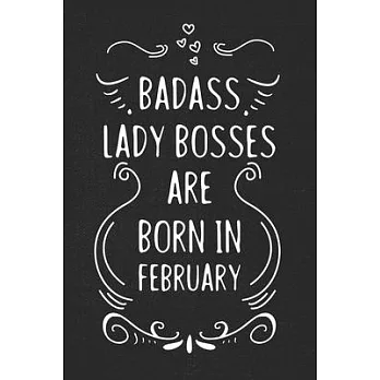 Badass Lady Bosses Are Born In February: Funny Blank Lined Notebook Gift for Women and Birthday Card Alternative for Friend or Coworker