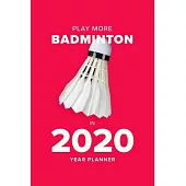 Play More Badminton In 2020 - Year Planner: Daily Organizer Gift