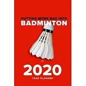 Putting More Bad Into Badminton In 2020 - Year Planner: Daily Sports Agenda